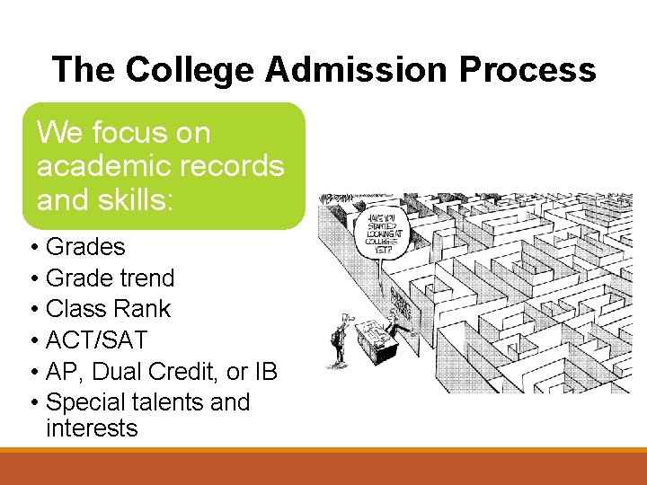 The College Admission Process We focus on academic records and skills: • • •