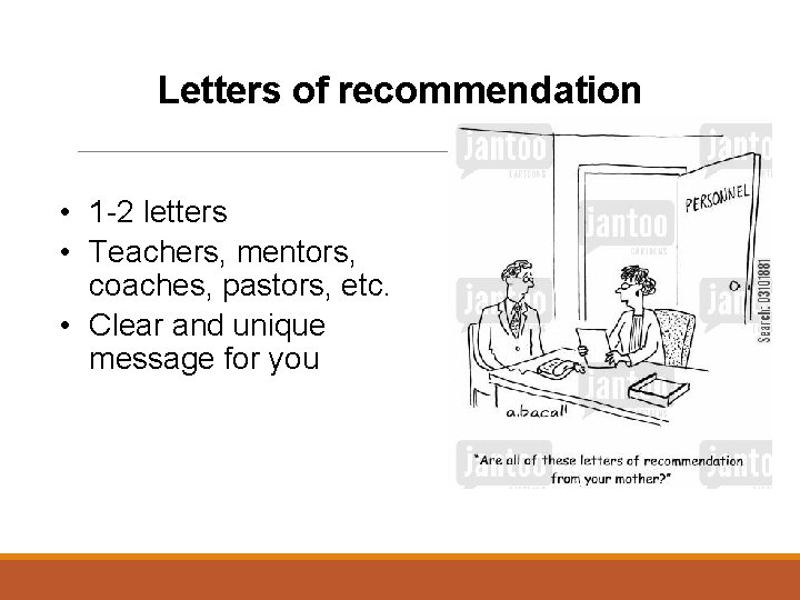 Letters of recommendation • 1 -2 letters • Teachers, mentors, coaches, pastors, etc. •