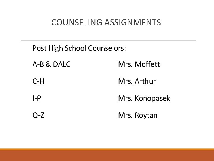 COUNSELING ASSIGNMENTS Post High School Counselors: A-B & DALC Mrs. Moffett C-H Mrs. Arthur