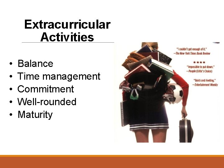Extracurricular Activities • • • Balance Time management Commitment Well-rounded Maturity 