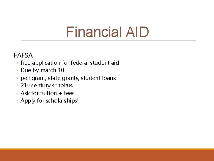 Financial AID FAFSA ◦ ◦ ◦ free application for federal student aid Due by