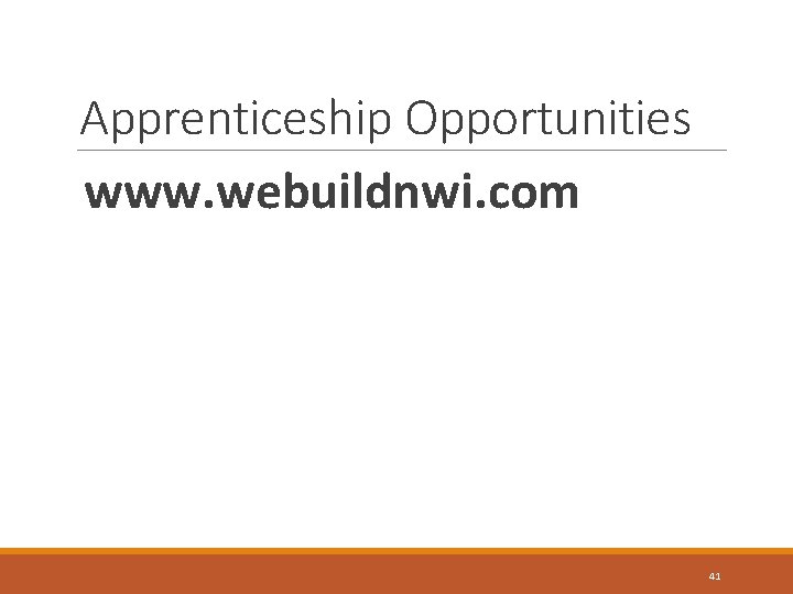 Apprenticeship Opportunities www. webuildnwi. com 41 