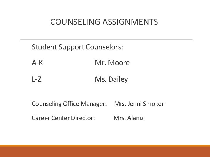 COUNSELING ASSIGNMENTS Student Support Counselors: A-K Mr. Moore L-Z Ms. Dailey Counseling Office Manager: