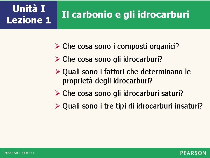 Unità I Lezione 1 Il carbonio e gli idrocarburi Ø Che cosa sono i
