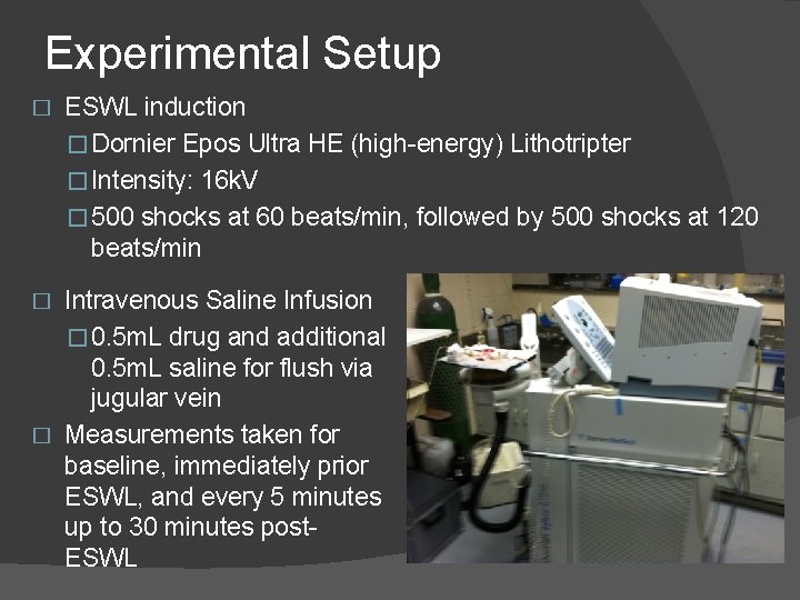 Experimental Setup � ESWL induction �Dornier Epos Ultra HE (high-energy) Lithotripter �Intensity: 16 k.