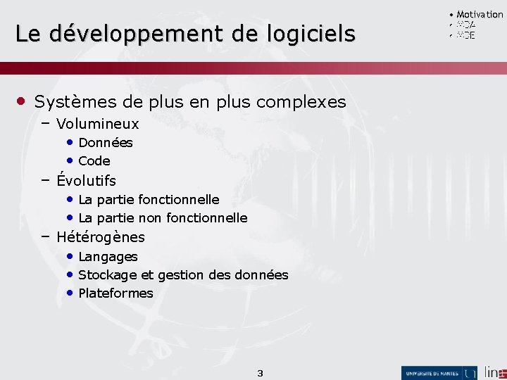 Le développement de logiciels • Systèmes de plus en plus complexes – Volumineux •