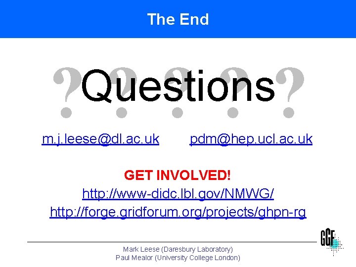 The End ? ? ? Questions m. j. leese@dl. ac. uk pdm@hep. ucl. ac.