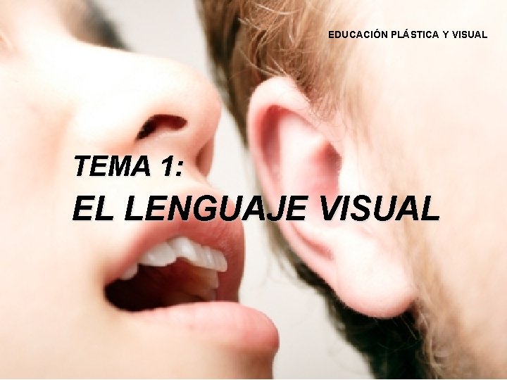 EDUCACIÓN PLÁSTICA Y VISUAL TEMA 1: EL LENGUAJE VISUAL 