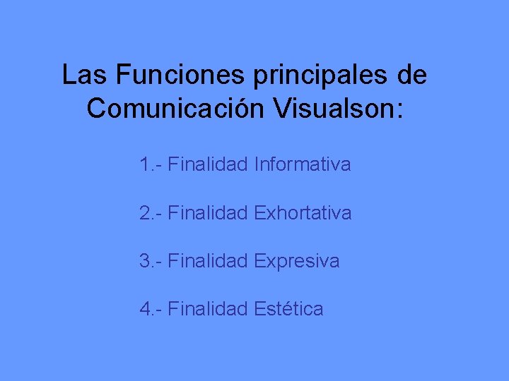 Las Funciones principales de Comunicación Visualson: 1. - Finalidad Informativa 2. - Finalidad Exhortativa