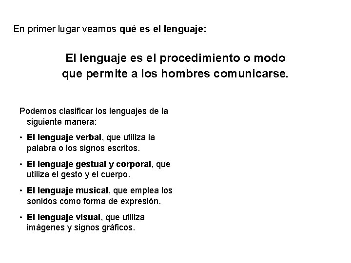 En primer lugar veamos qué es el lenguaje: El lenguaje es el procedimiento o