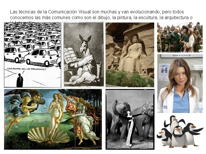 Las técnicas de la Comunicación Visual son muchas y van evolucionando, pero todos conocemos