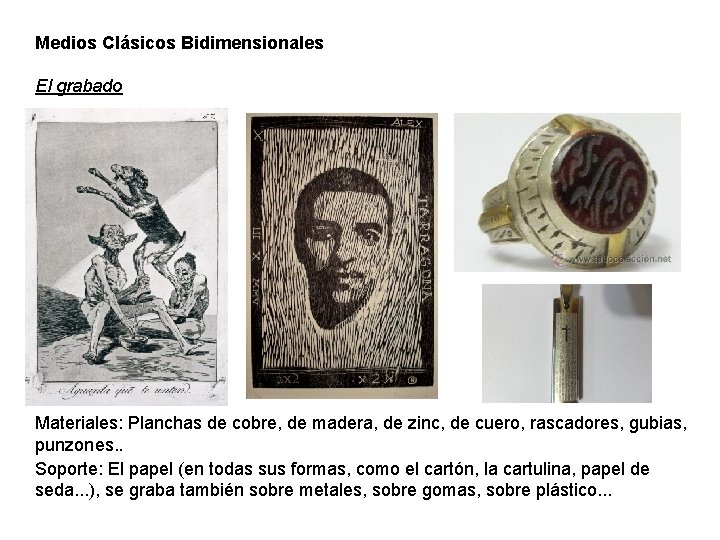 Medios Clásicos Bidimensionales El grabado Materiales: Planchas de cobre, de madera, de zinc, de