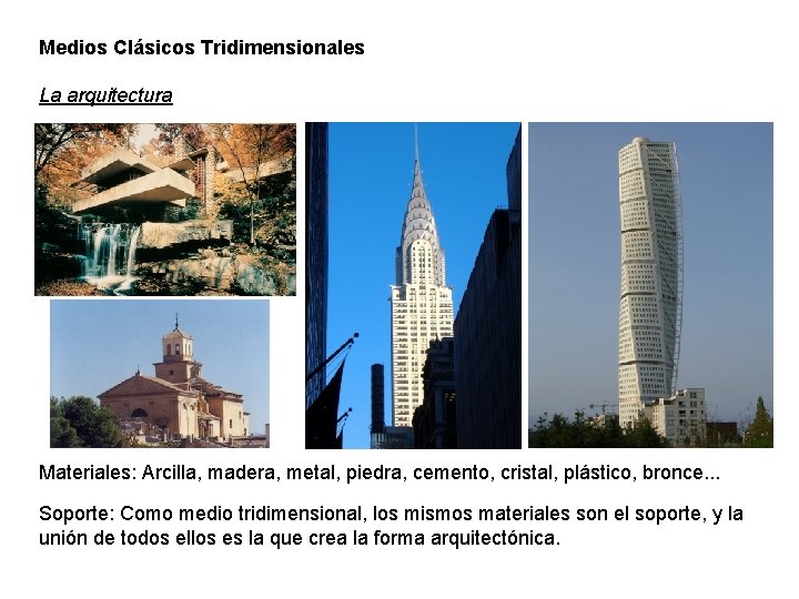 Medios Clásicos Tridimensionales La arquitectura Materiales: Arcilla, madera, metal, piedra, cemento, cristal, plástico, bronce.