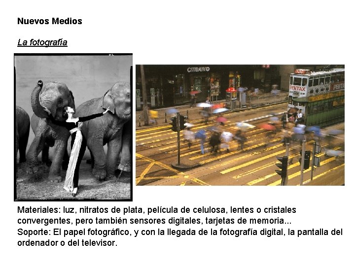 Nuevos Medios La fotografía Materiales: luz, nitratos de plata, película de celulosa, lentes o