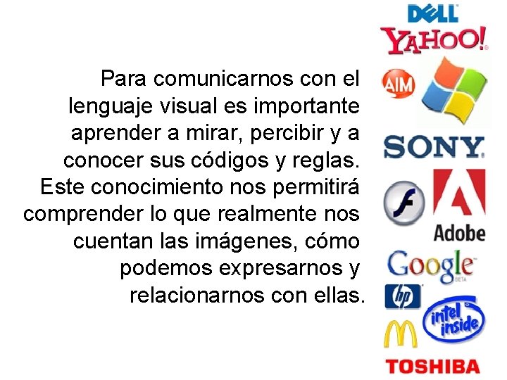 Para comunicarnos con el lenguaje visual es importante aprender a mirar, percibir y a