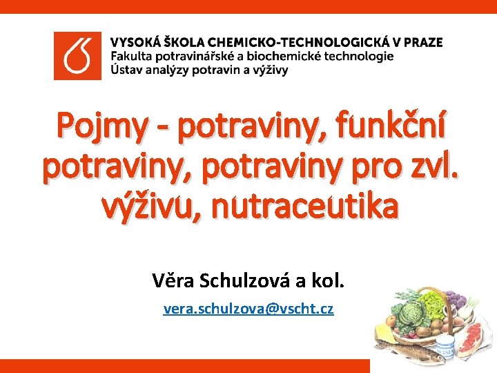 Pojmy - potraviny, funkční potraviny, potraviny pro zvl. výživu, nutraceutika Věra Schulzová a kol.