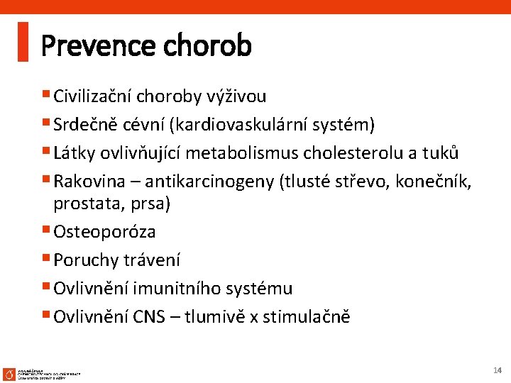 Prevence chorob § Civilizační choroby výživou § Srdečně cévní (kardiovaskulární systém) § Látky ovlivňující