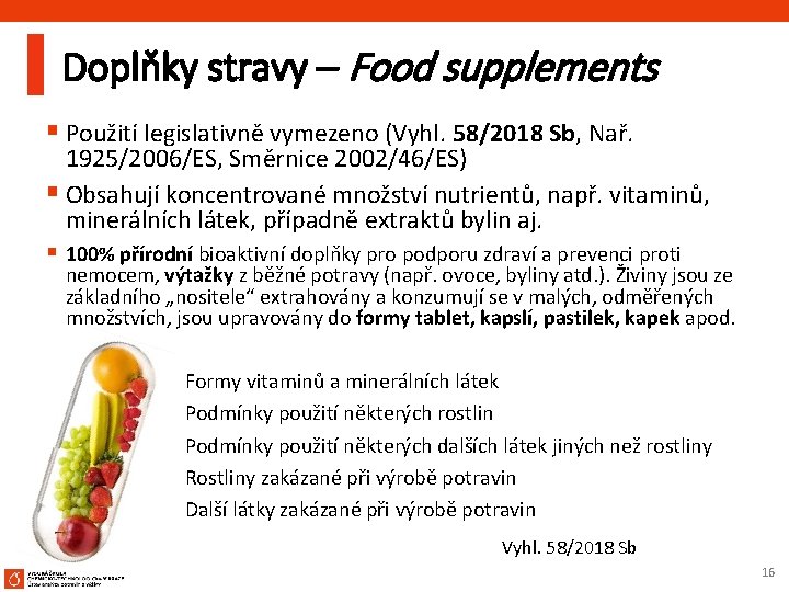 Doplňky stravy – Food supplements § Použití legislativně vymezeno (Vyhl. 58/2018 Sb, Nař. 1925/2006/ES,