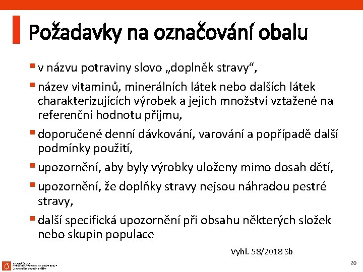 Požadavky na označování obalu § v názvu potraviny slovo „doplněk stravy“, § název vitaminů,