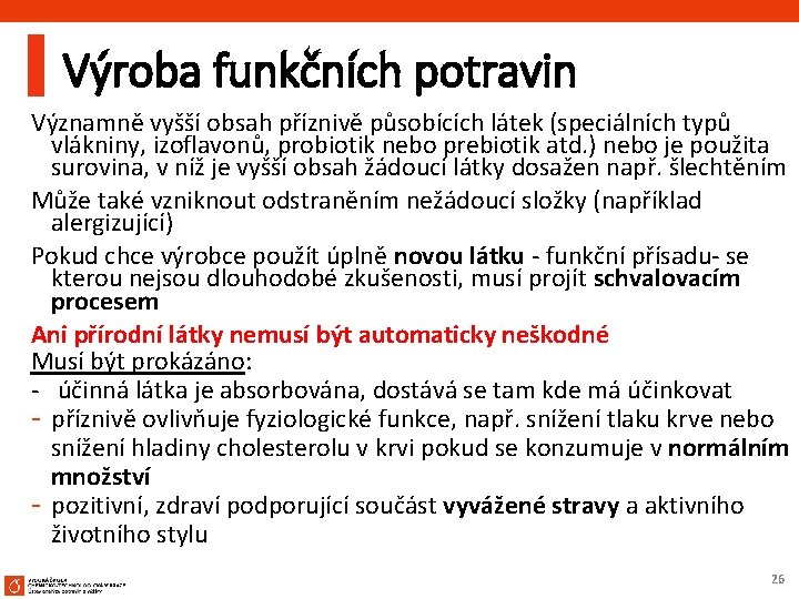 Výroba funkčních potravin Významně vyšší obsah příznivě působících látek (speciálních typů vlákniny, izoflavonů, probiotik