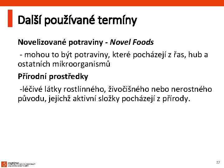 Další používané termíny Novelizované potraviny - Novel Foods - mohou to být potraviny, které