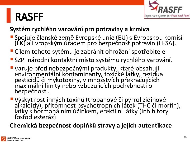 RASFF Systém rychlého varování pro potraviny a krmiva § Spojuje členské země Evropské unie