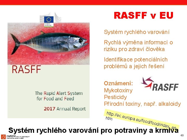 RASFF v EU Systém rychlého varování Rychlá výměna informací o riziku pro zdraví člověka