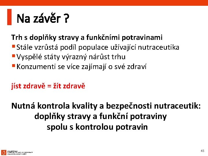 Na závěr ? Trh s doplňky stravy a funkčními potravinami § Stále vzrůstá podíl