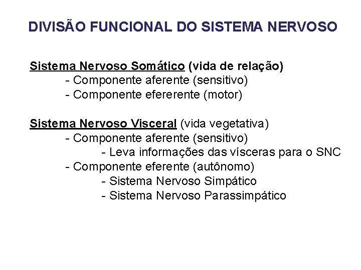 DIVISÃO FUNCIONAL DO SISTEMA NERVOSO Sistema Nervoso Somático (vida de relação) - Componente aferente