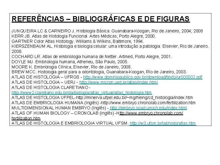 REFERÊNCIAS – BIBLIOGRÁFICAS E DE FIGURAS JUNQUEIRA LC & CARNEIRO J. Histologia Básica. Guanabara-Koogan,