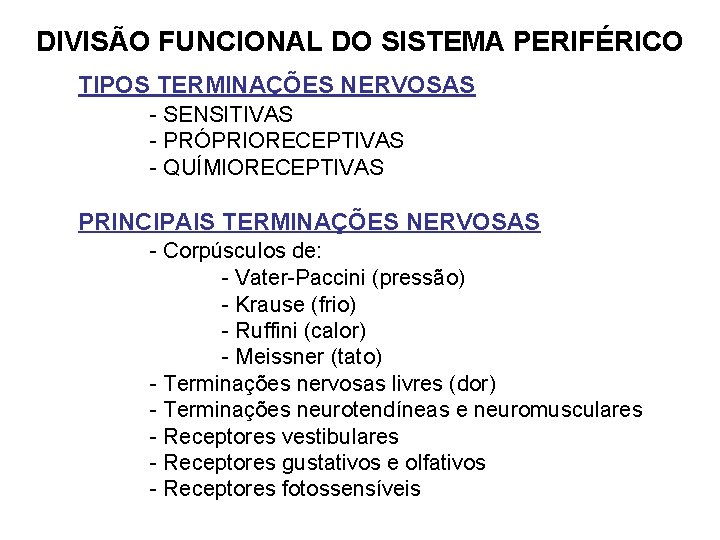 DIVISÃO FUNCIONAL DO SISTEMA PERIFÉRICO TIPOS TERMINAÇÕES NERVOSAS - SENSITIVAS - PRÓPRIORECEPTIVAS - QUÍMIORECEPTIVAS