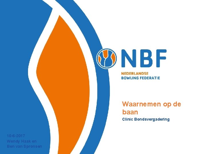 Waarnemen op de baan Clinic Bondsvergadering 10 -6 -2017 Wendy Haak en Ben van