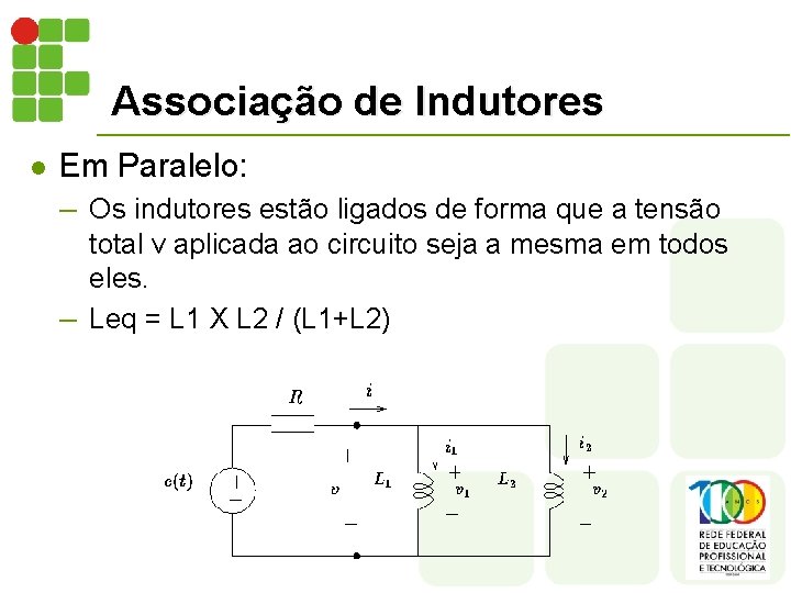 Associação de Indutores l Em Paralelo: – Os indutores estão ligados de forma que