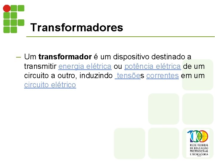 Transformadores – Um transformador é um dispositivo destinado a transmitir energia elétrica ou potência