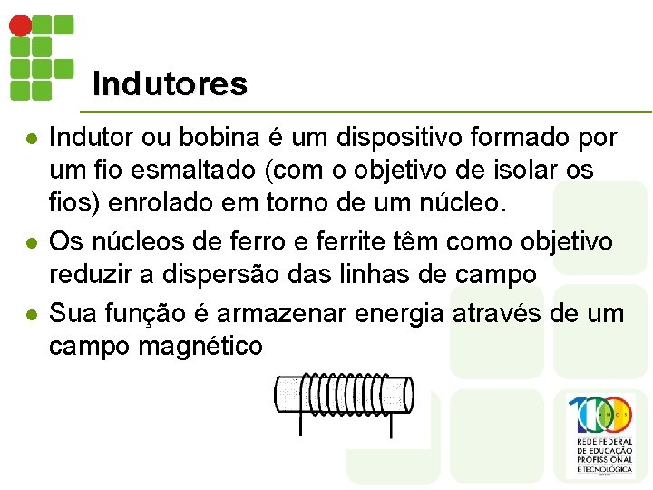 Indutores l l l Indutor ou bobina é um dispositivo formado por um fio