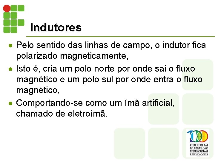 Indutores l l l Pelo sentido das linhas de campo, o indutor fica polarizado