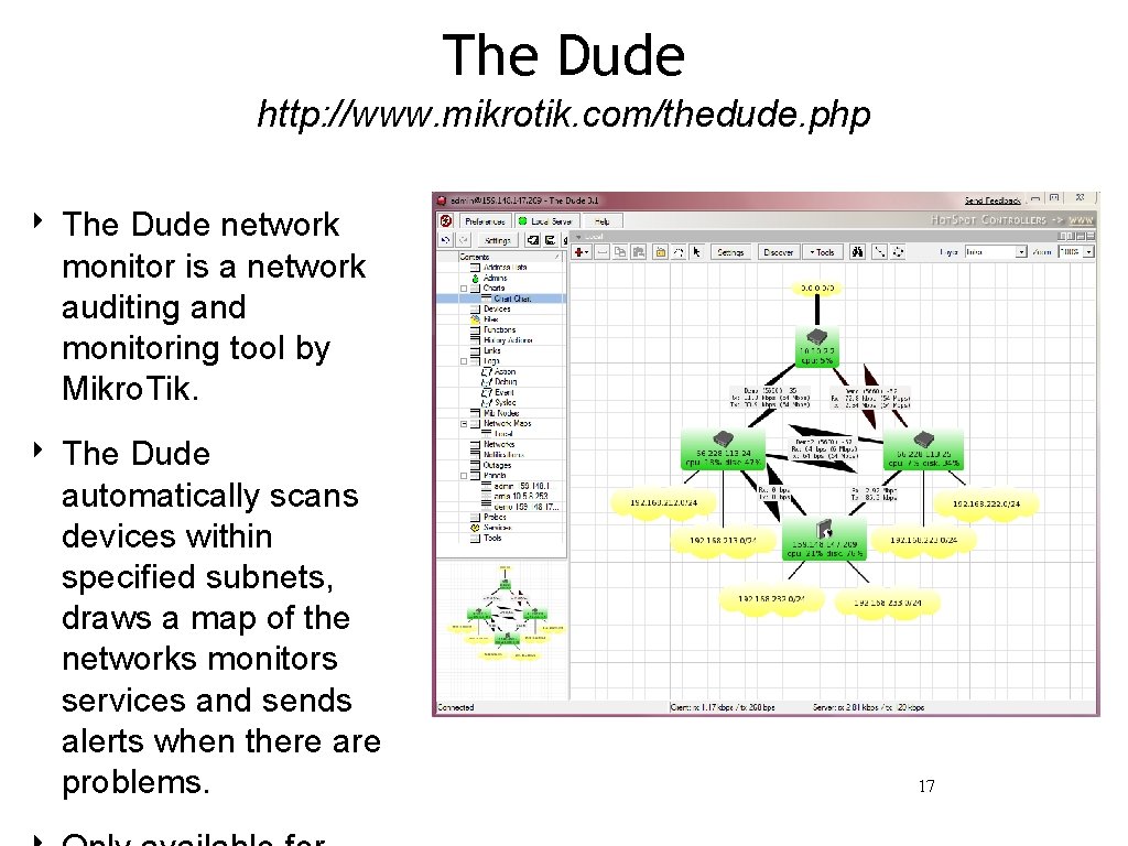 The Dude http: //www. mikrotik. com/thedude. php ‣ The Dude network monitor is a