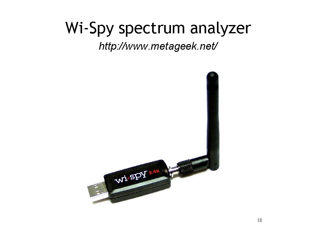 Wi-Spy spectrum analyzer http: //www. metageek. net/ 18 