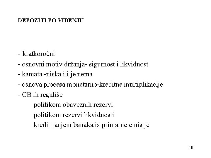 DEPOZITI PO VIĐENJU - kratkoročni - osnovni motiv držanja- sigurnost i likvidnost - kamata