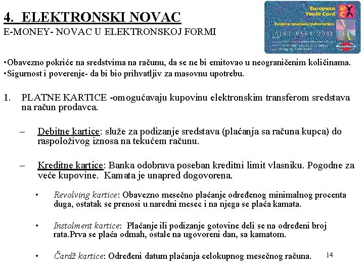 4. ELEKTRONSKI NOVAC E-MONEY- NOVAC U ELEKTRONSKOJ FORMI • Obavezno pokriće na sredstvima na