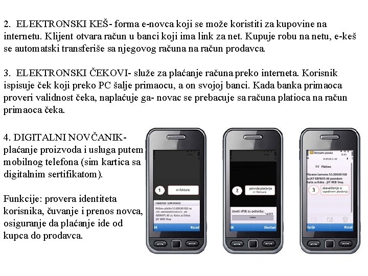 2. ELEKTRONSKI KEŠ- forma e-novca koji se može koristiti za kupovine na internetu. Klijent