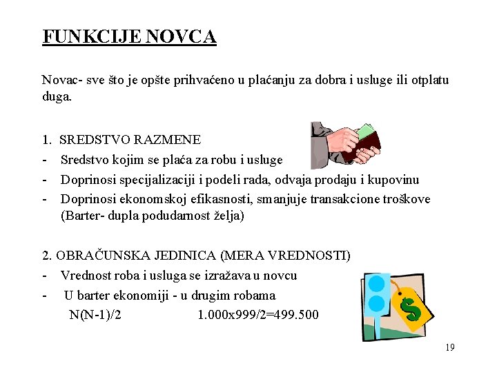 FUNKCIJE NOVCA Novac- sve što je opšte prihvaćeno u plaćanju za dobra i usluge