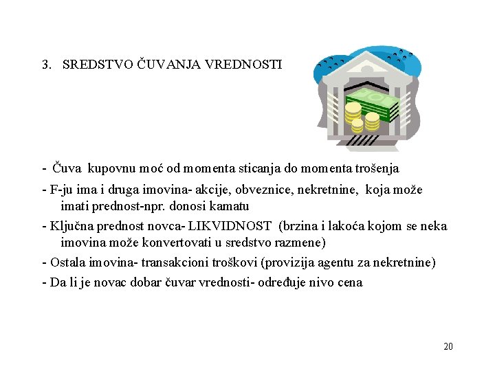 3. SREDSTVO ČUVANJA VREDNOSTI - Čuva kupovnu moć od momenta sticanja do momenta trošenja