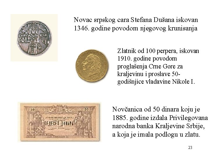 Novac srpskog cara Stefana Dušana iskovan 1346. godine povodom njegovog krunisanja Zlatnik od 100