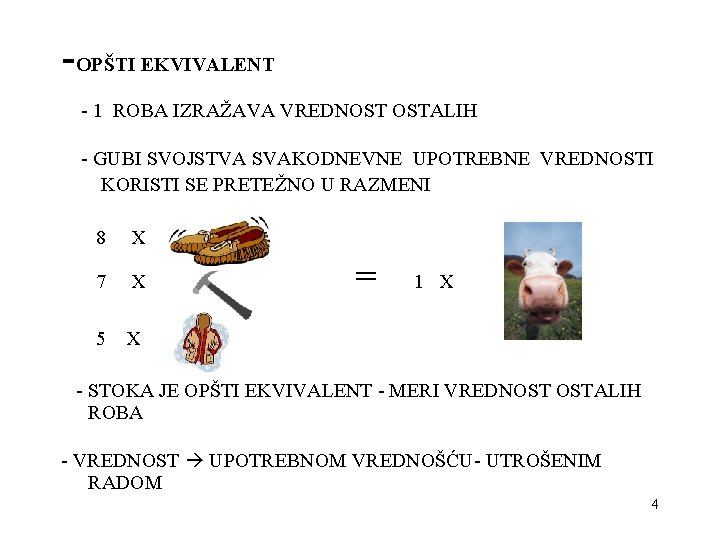 -OPŠTI EKVIVALENT - 1 ROBA IZRAŽAVA VREDNOST OSTALIH - GUBI SVOJSTVA SVAKODNEVNE UPOTREBNE VREDNOSTI