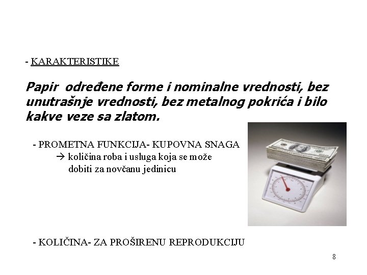 - KARAKTERISTIKE Papir određene forme i nominalne vrednosti, bez unutrašnje vrednosti, bez metalnog pokrića