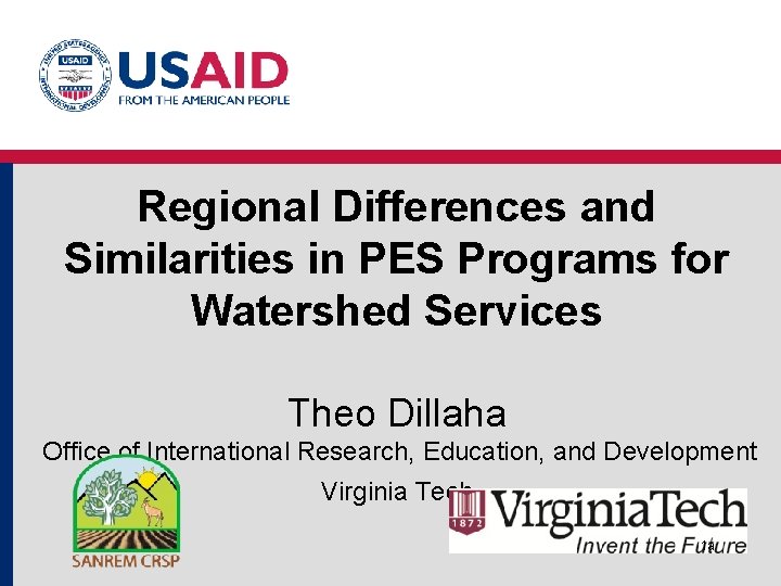 Regional Differences and Similarities in PES Programs for Watershed Services Theo Dillaha Office of