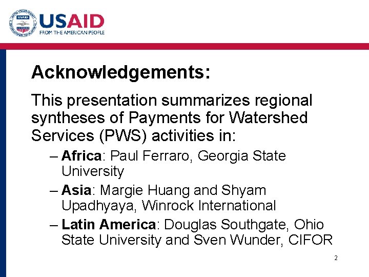 Acknowledgements: This presentation summarizes regional syntheses of Payments for Watershed Services (PWS) activities in: