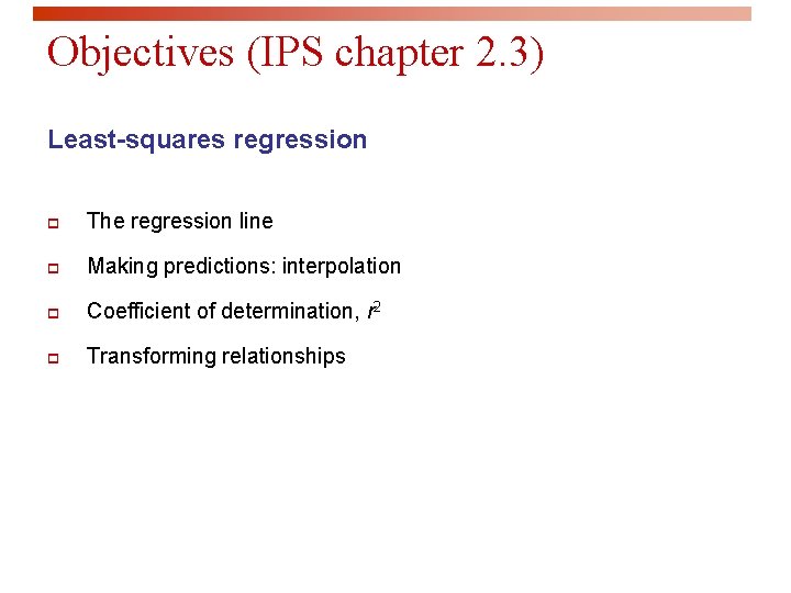 Objectives (IPS chapter 2. 3) Least-squares regression p The regression line p Making predictions: