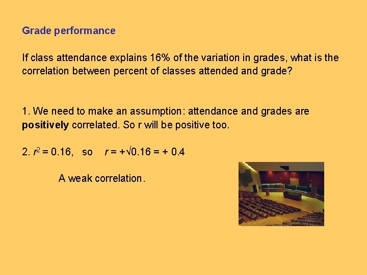 Grade performance If class attendance explains 16% of the variation in grades, what is